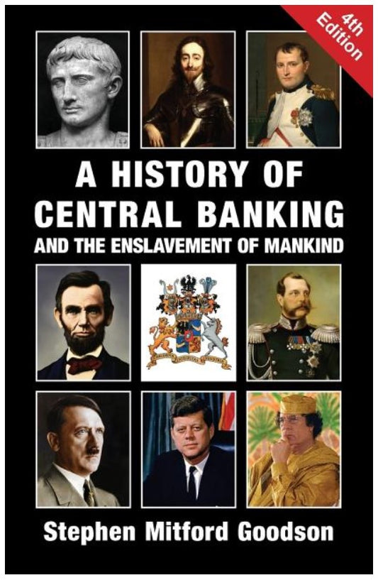 A History of Central Banking and the Enslavement of Mankind