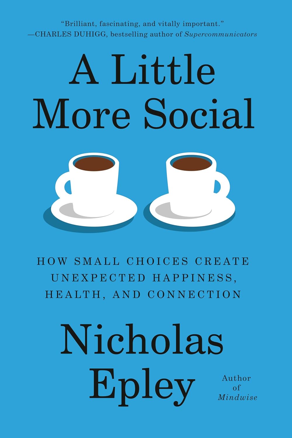 A Little More Social: How Small Choices Create Unexpected Happiness, Health, and Connection