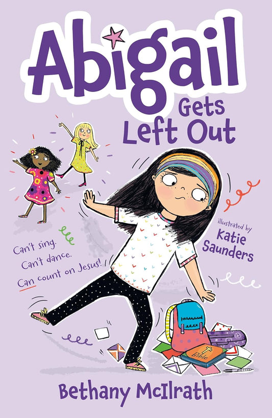 Abigail Gets Left Out: Can't Sing. Can't Dance. Can Count on Jesus!