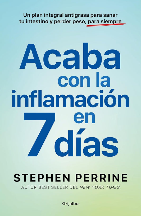 Acaba Con La InflamaciÃ³n En 7 DÃ­as: Un Plan Integral Antigrasa Para Sanar T U Intestino