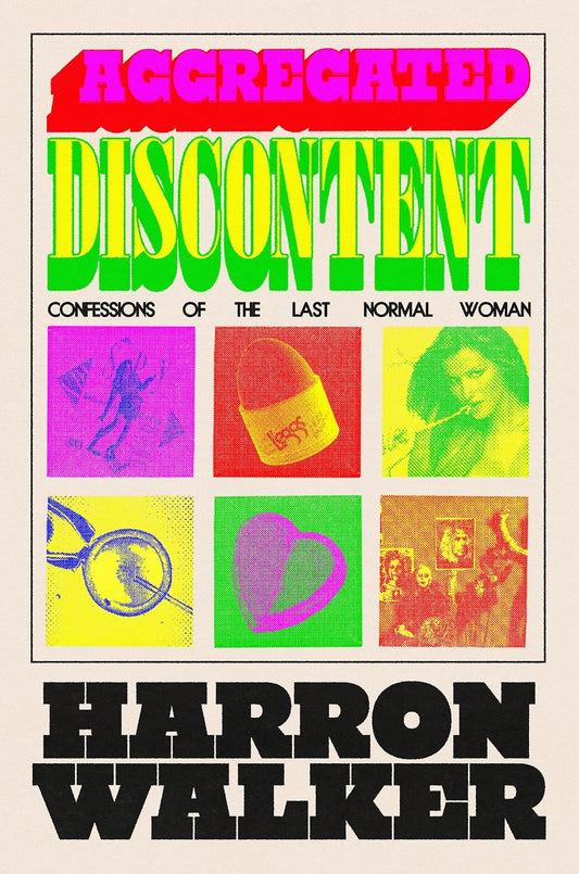 Aggregated Discontent: Confessions of the Last Normal Woman