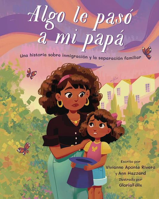 Algo Le Pasâˆšâ‰¥ a Mi PapâˆšÂ° (Something Happened to My Dad): Una Historia Sobre Inmigraciâˆšâ‰¥n Y La Separaciâˆšâ‰¥n Familiar