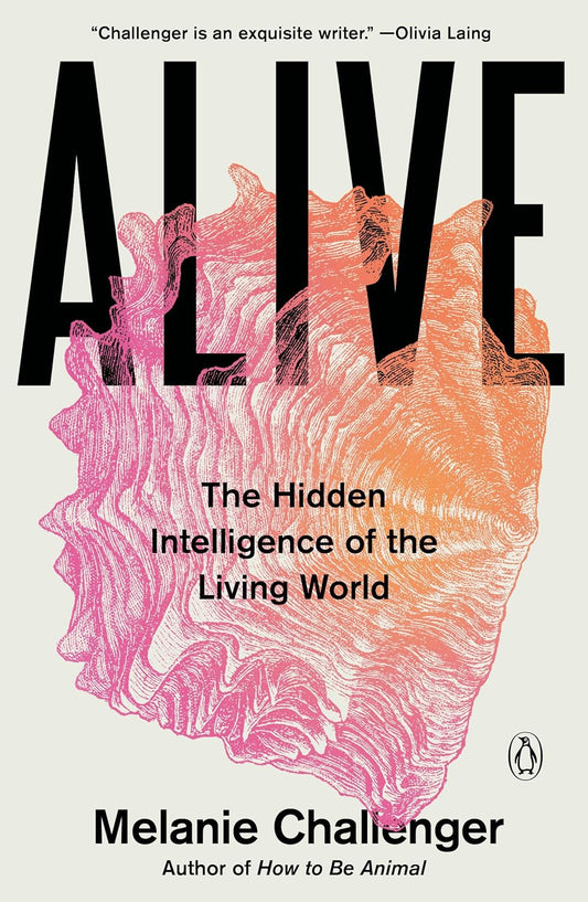 Alive: The Hidden Intelligence of the Living World