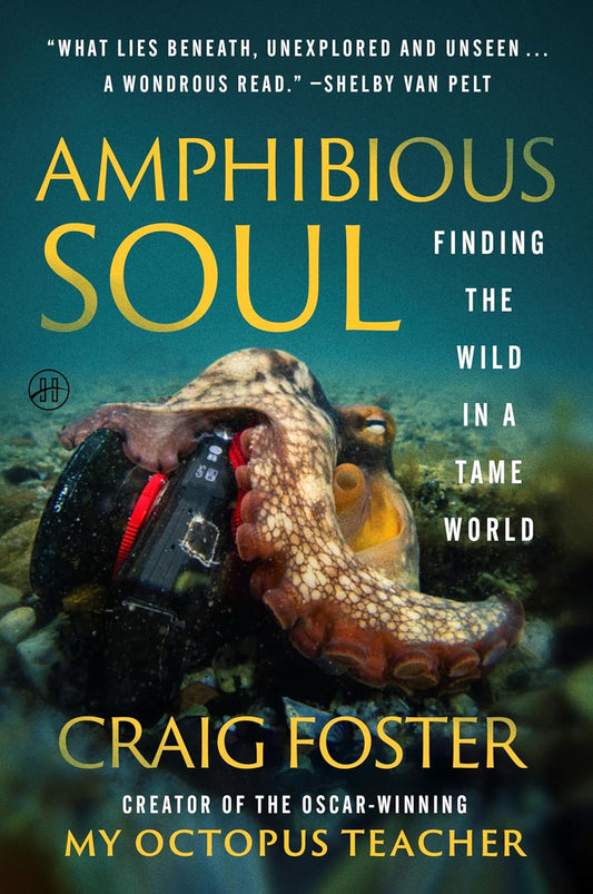 Amphibious Soul: Finding the Wild in a Tame Worldâ€•A Memoir of Nature's Healing Power