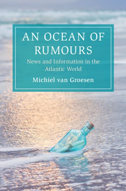 An Ocean of Rumours: News and Information in the Atlantic World