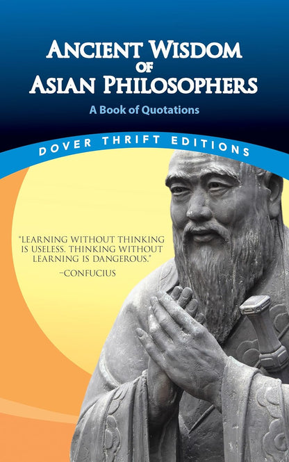Ancient Wisdom of Asian Philosophers: A Book of Quotations