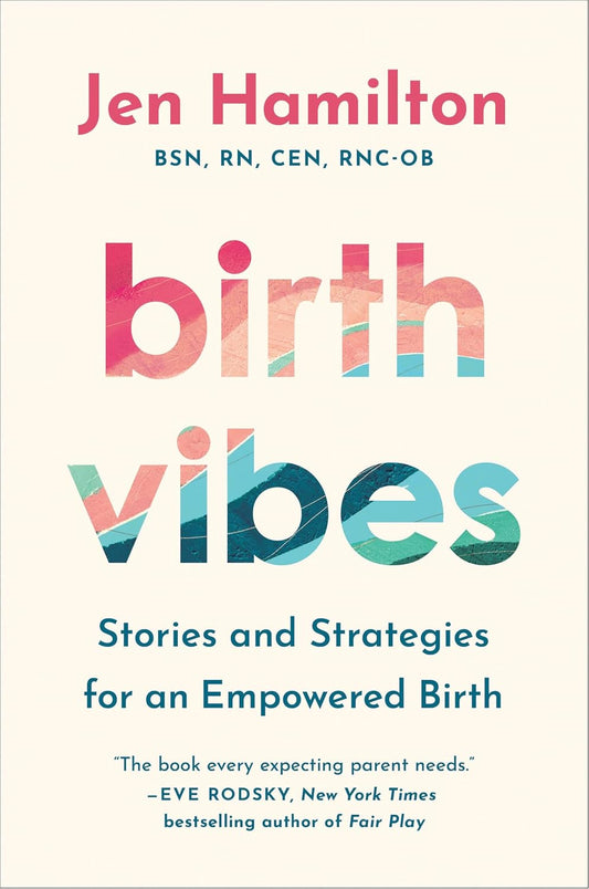 Birth Vibes: Stories and Strategies for an Empowered Birth
