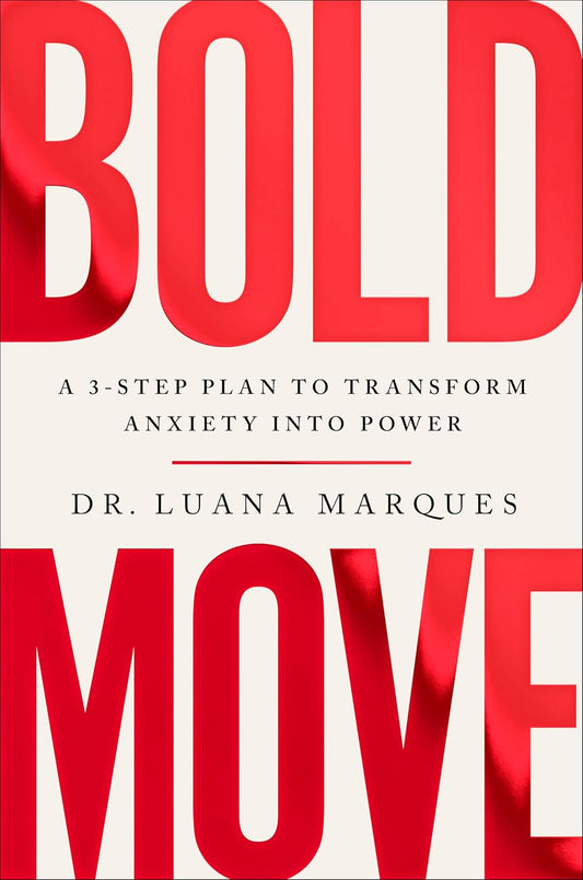 Bold Move: A Three-Step Plan to Transform Anxiety into Power