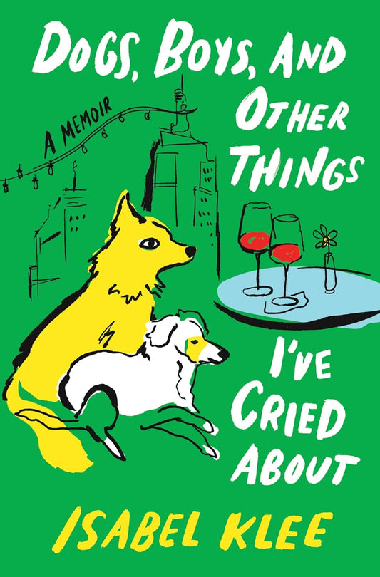 Dogs, Boys, and Other Things I’ve Cried About: A Memoir