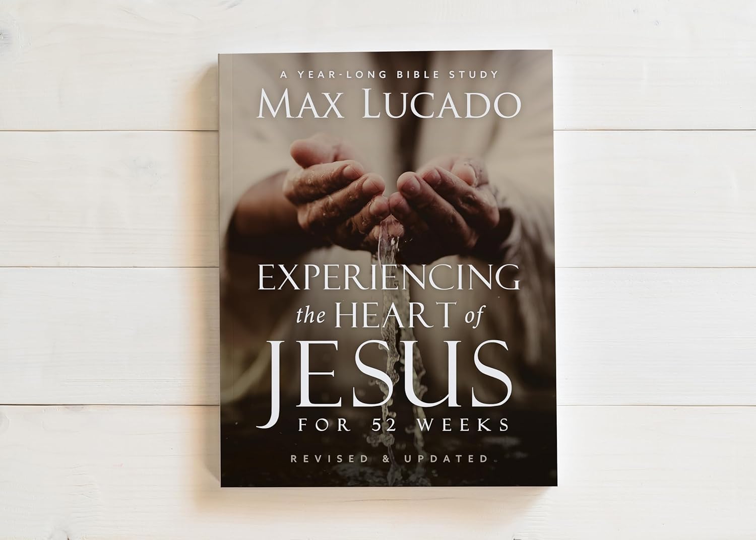 Experiencing the Heart of Jesus for 52 Weeks Revised and Updated: A Year-Long Bible Study (Enlarged)