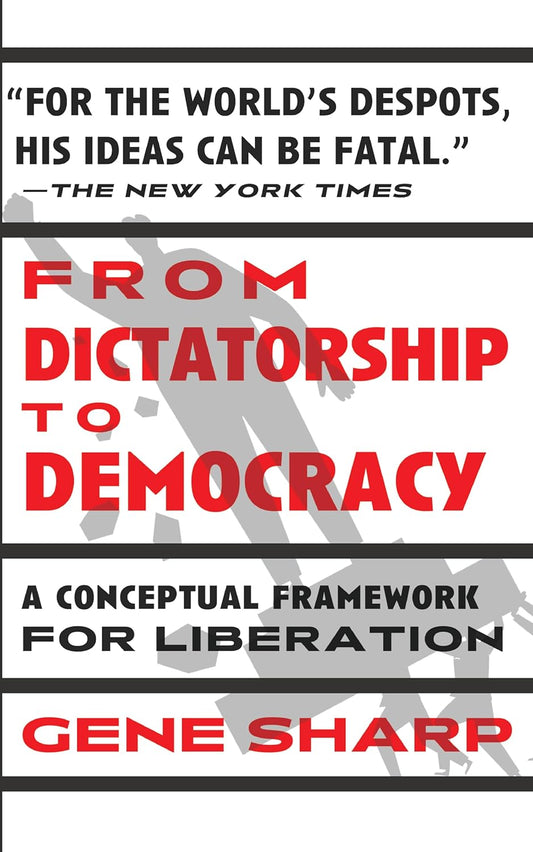 From Dictatorship to Democracy: A Conceptual Framework for Liberation