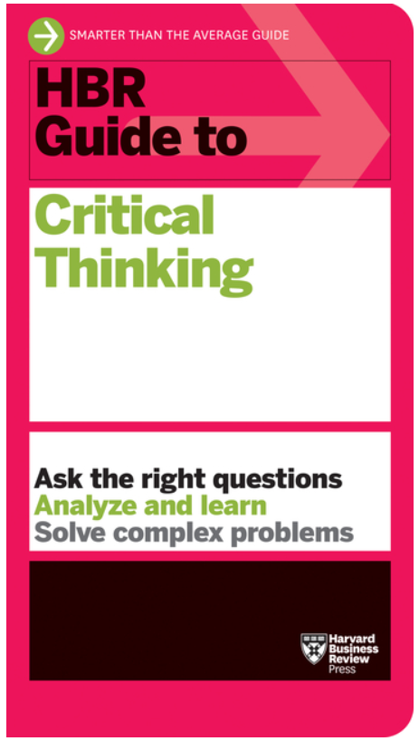 HBR Guide to Critical Thinking (HBR Guide)
