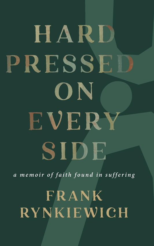 Hard Pressed on Every Side: a memoir of faith found in suffering