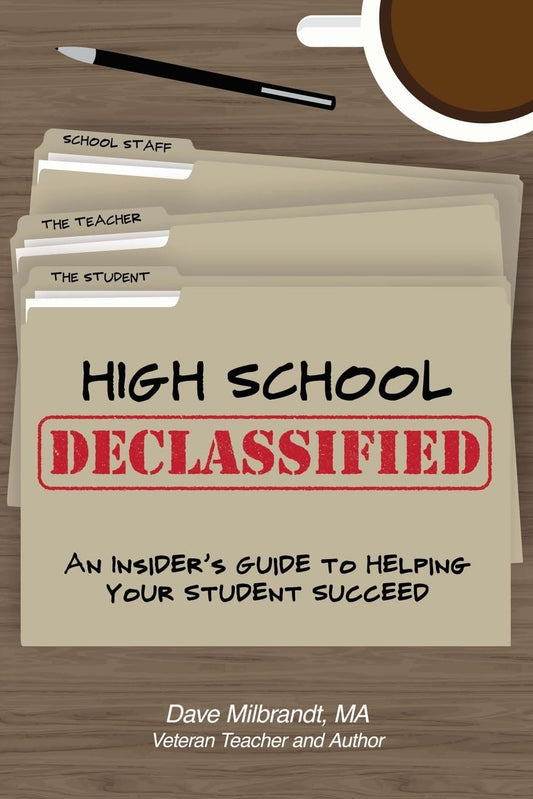 High School Declassified: An Insider's Guide to Helping Your Student Succeed