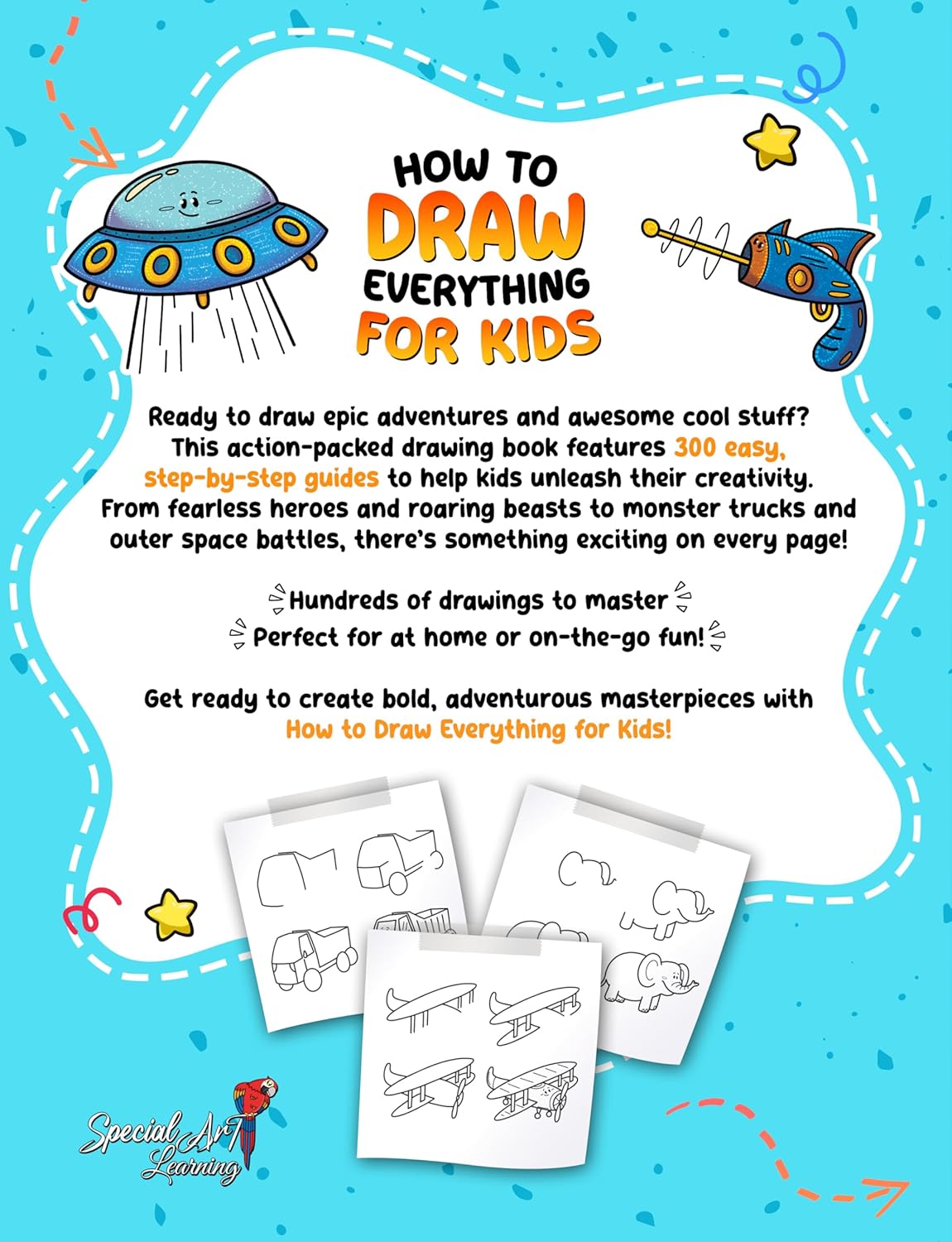 How to Draw Everything for Kids: 300 Step-by-Step Drawings of Cute Animals, Vehicles, Monsters, Robots, Food, Gifts, and Much More!