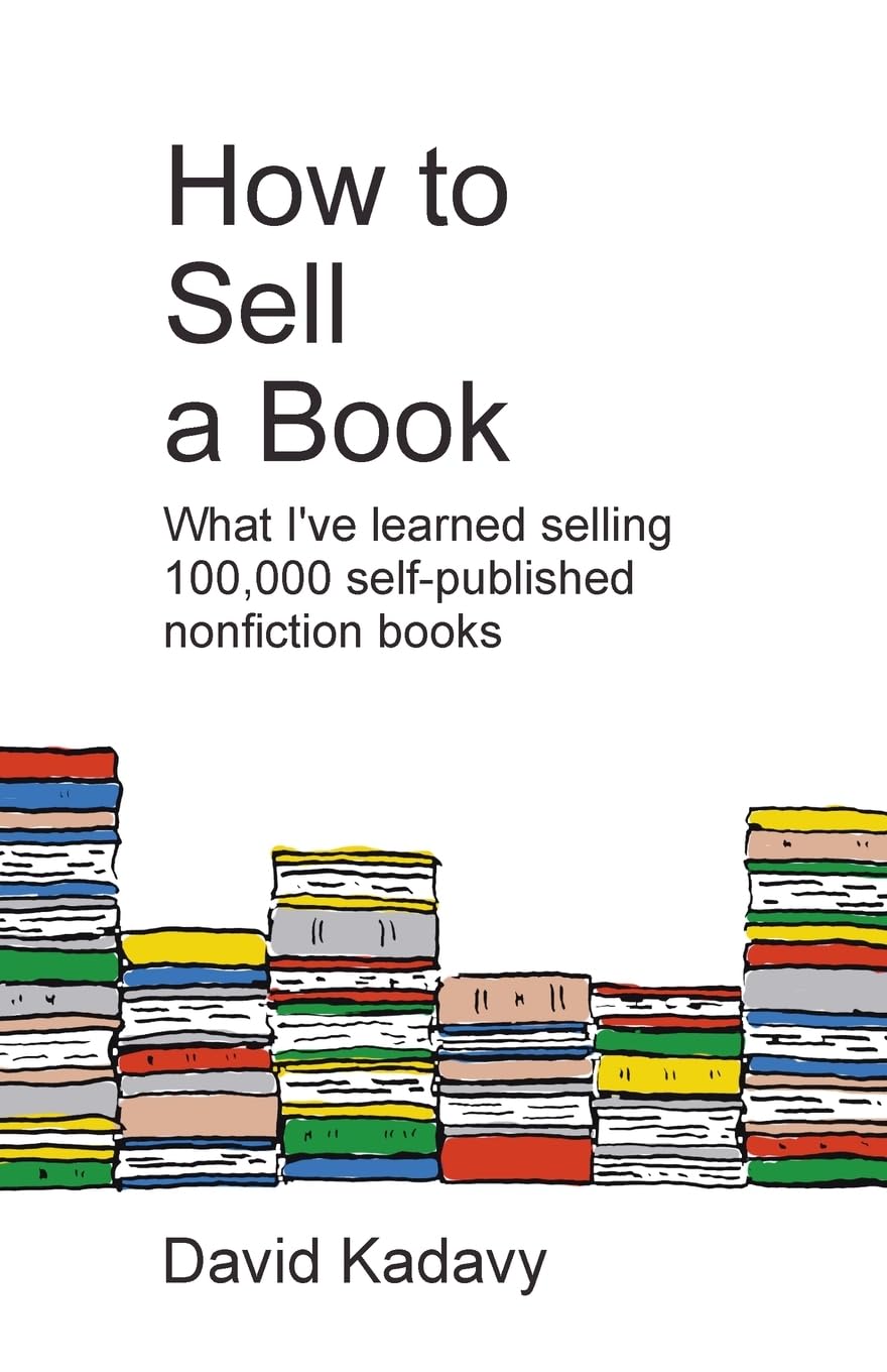 Sold Boook How to Sell a Book: What I've Learned Selling 100,000 Self-Published ...