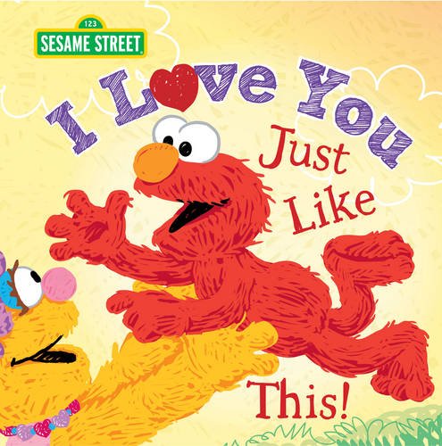 I Love You Just Like This!: A Heartfelt Picture Book with Elmo About Love, Joy, and Gratitude