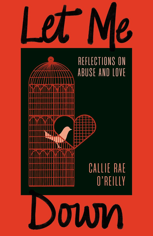 Let Me Down: Reflections on Abuse and Love