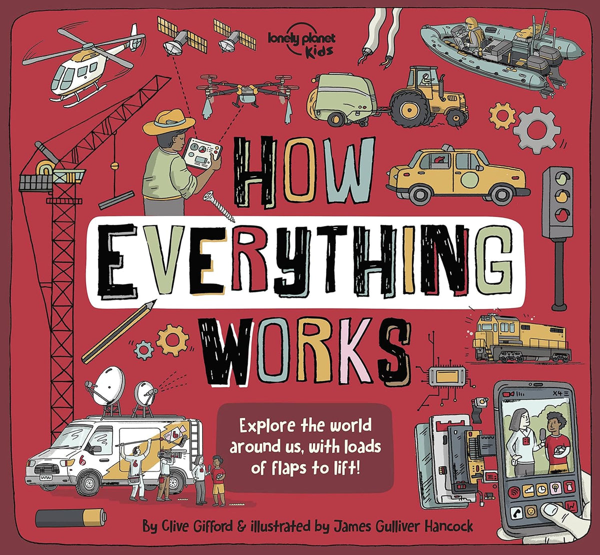 Lonely Planet Kids How Everything Works: Awesome Facts & Lift the Flaps | Amazing Illustrations | Everyday Gadgets, Inventions, Technology & Things of the Future (How Things Work)