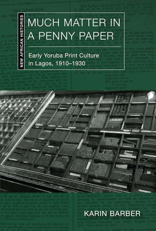 Much Matter in a Penny Paper: Early Yoruba Print Culture in Lagos, 1910-1930