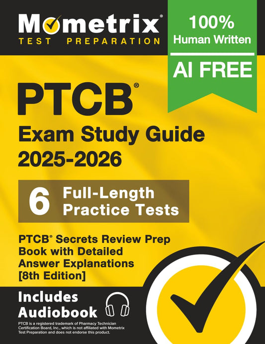 Ptcb Exam Study Guide 2025-2026 - 6 Full-Length Practice Tests, Ptcb Secrets Review Prep Book with Detailed Answer Explanations: [8th Edition]