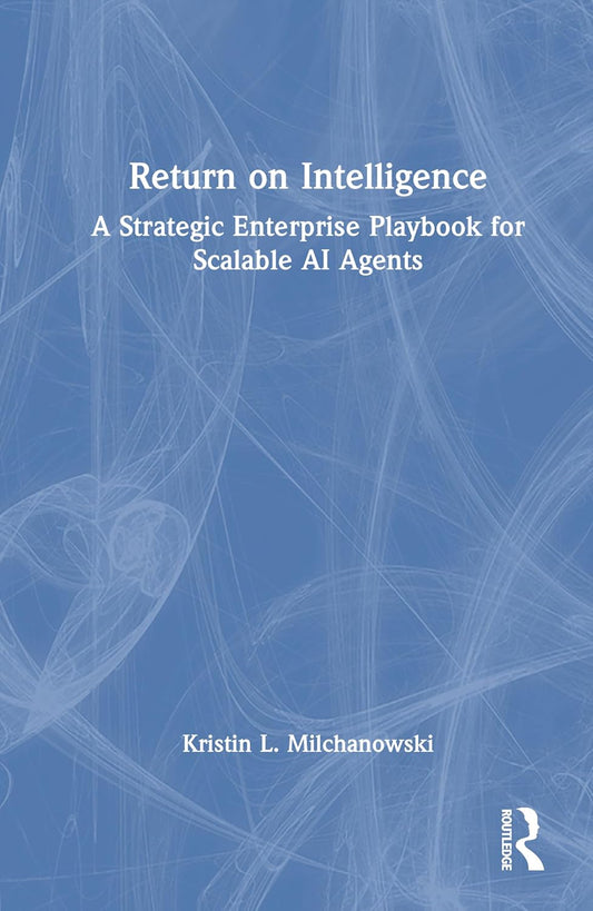 Return on Intelligence: A Strategic Enterprise Playbook for Scalable AI Agents