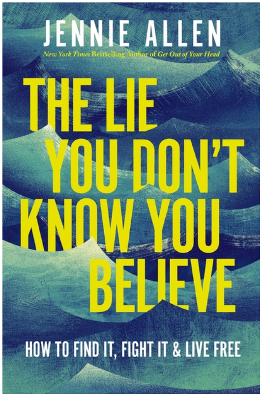 The Lie You Don't Know You Believe: How to Find It, Fight It, and Live Free