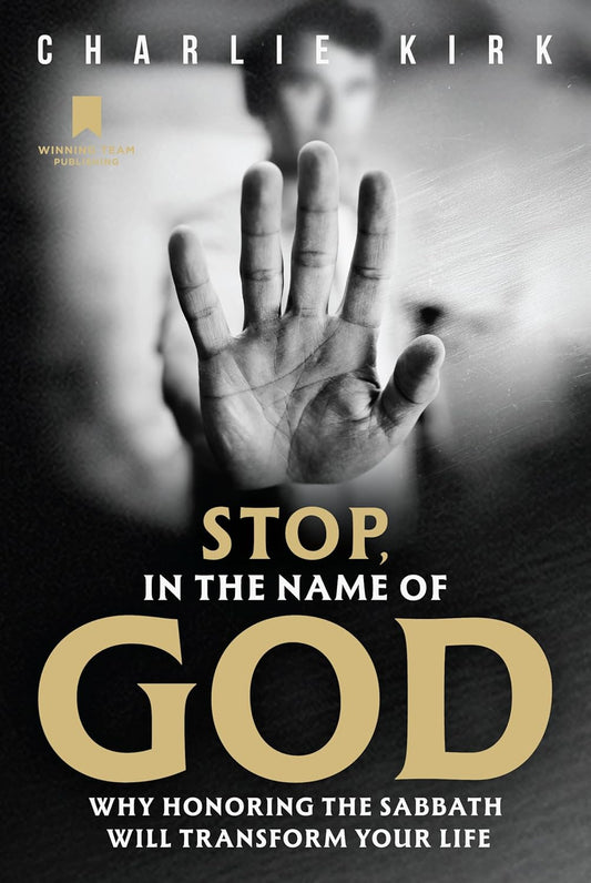 Stop, in the Name of God: Why Honoring the Sabbath Will Transform Your Life