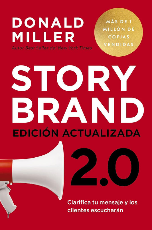 Storybrand 2.0 EdiciÃ³n Actualizada: Clarifica Tu Mensaje Y Los Clientes EscucharÃ¡n