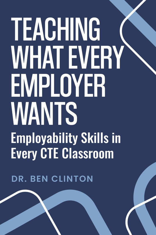 Teaching What Every Employer Wants: Employability Skills In Every CTE Classroom