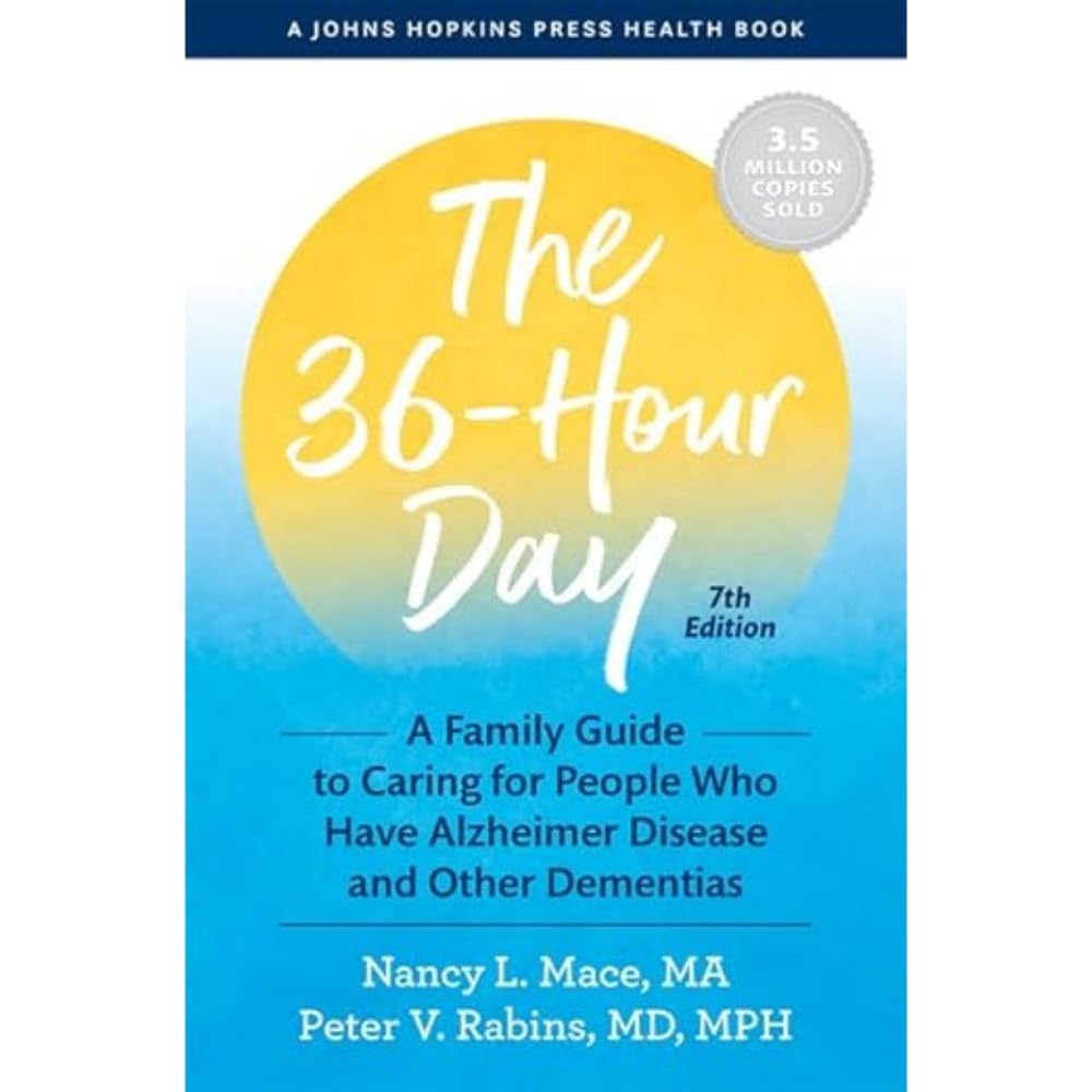 The 36-Hour Day: A Family Guide to Caring for People Who Have Alzheimer Disease and Other Dementias (Johns Hopkins Press Health Books