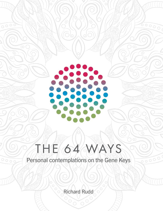 The 64 Ways: Personal Contemplations on the Gene Keys