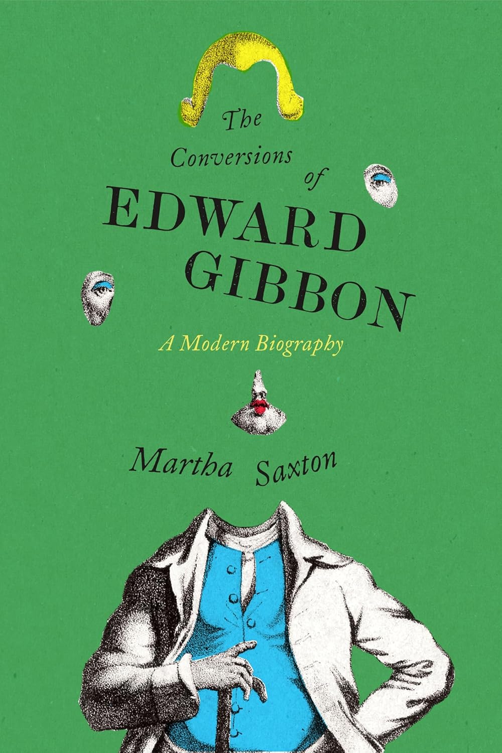 The Conversions of Edward Gibbon: A Modern Biography
