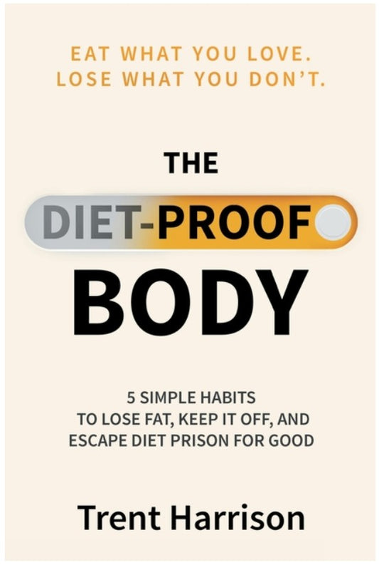 The Diet-Proof Body: 5 Simple Habits to Lose Fat, Keep It Off and Escape Diet Prison for Good