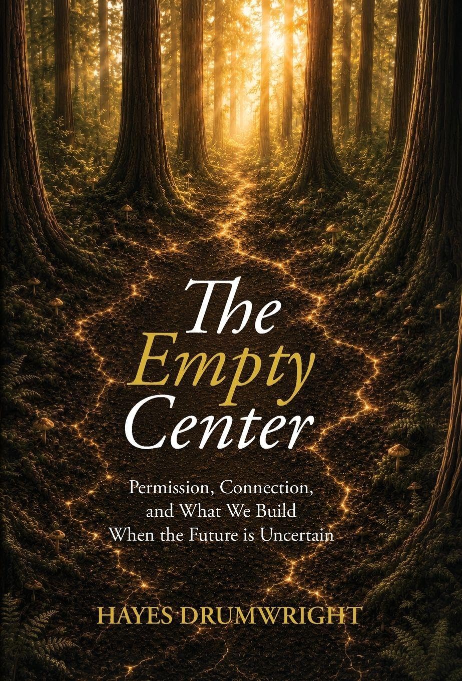 The Empty Center: Permission, Connection, and What We Build When the Future is Uncertain