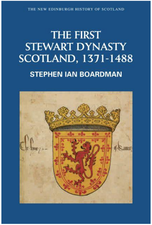 The First Stewart Dynasty: Scotland, 1371-1488 (New Edinburgh History of Scotland)