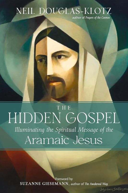 The Hidden Gospel: Illuminating the Spiritual Message of the Aramaic Jesus