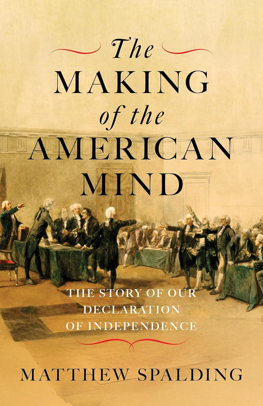 The Making of the American Mind: The Story of our Declaration of Independence