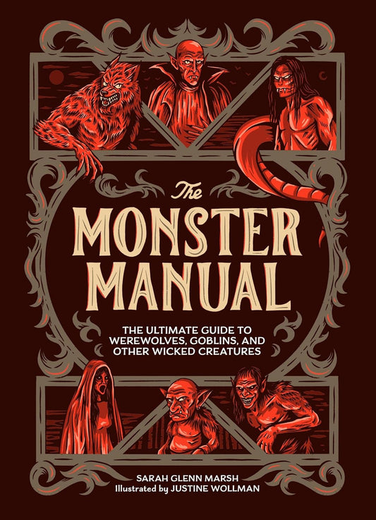 The Monster Manual: The Ultimate Guide to Werewolves, Goblins, and Other Wicked Creatures