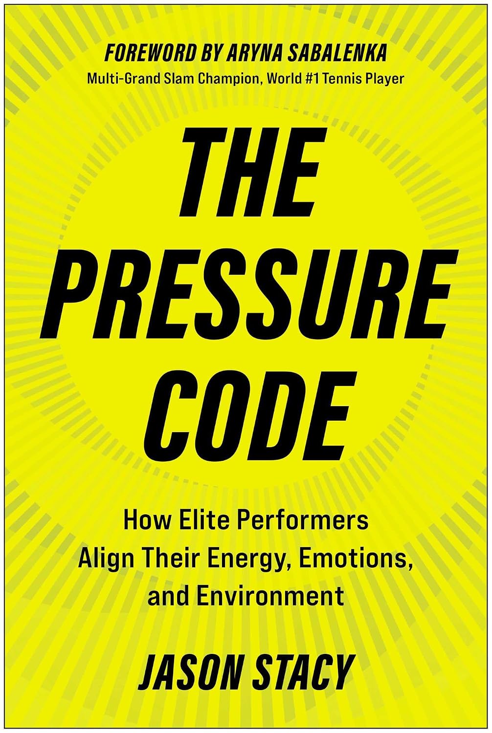 The Pressure Code: How Elite Performers Align Their Energy, Emotions, and Environment