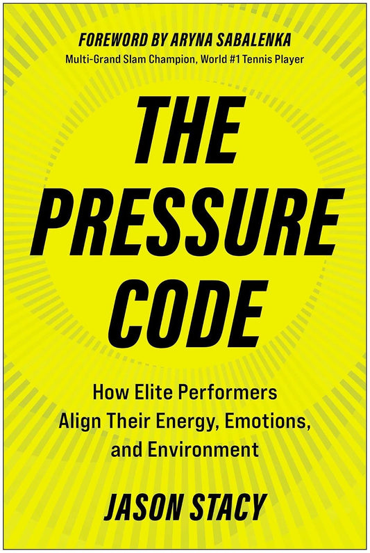 The Pressure Code: How Elite Performers Align Their Energy, Emotions, and Environment