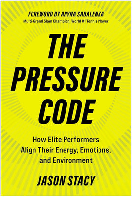 The Pressure Code: How Elite Performers Align Their Energy, Emotions, and Environment