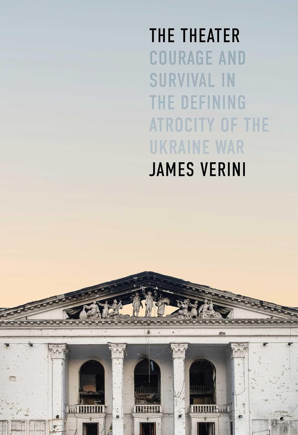 The Theater: Courage and Survival in the Defining Atrocity of the Ukraine War