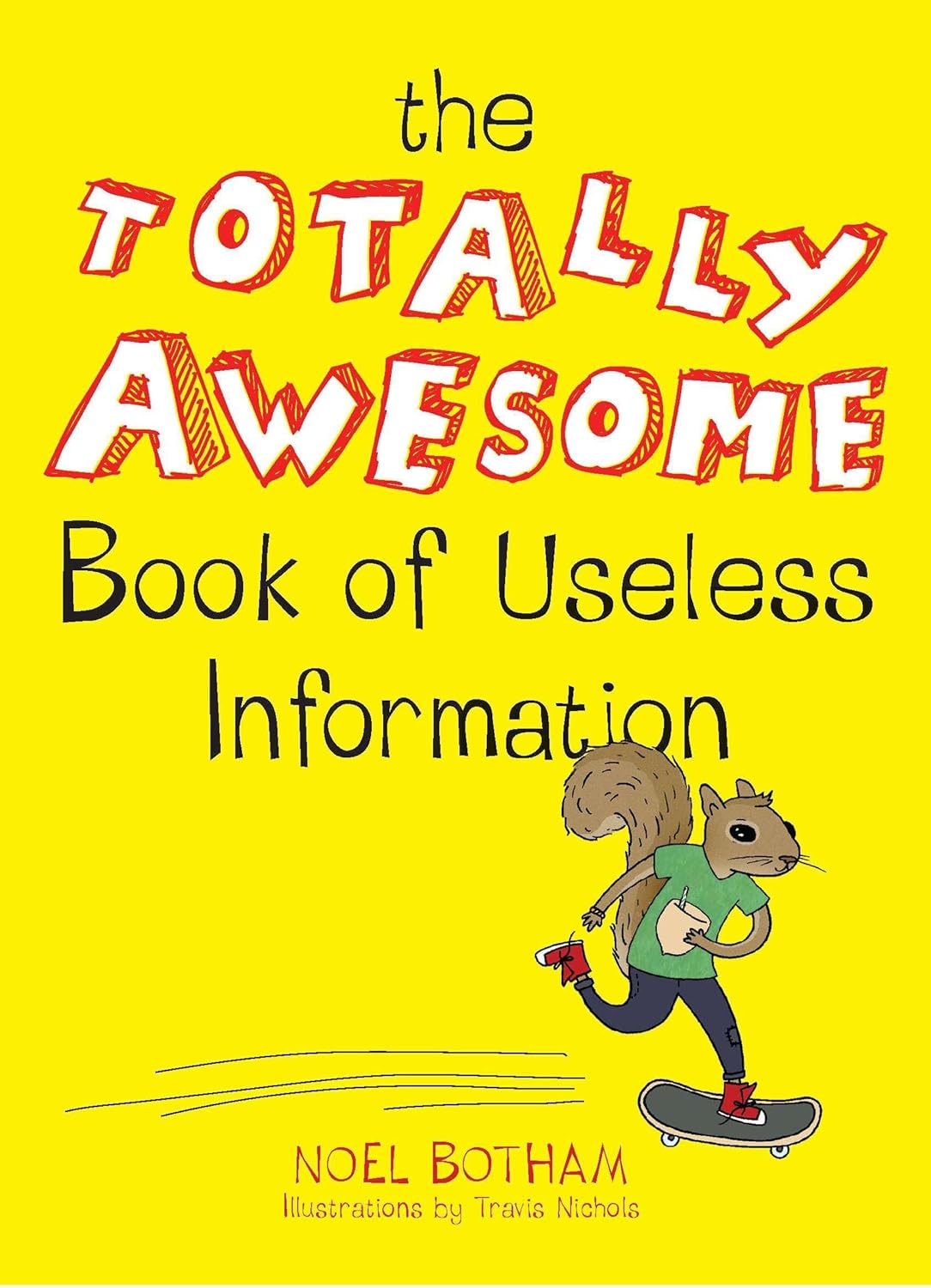 The Totally Awesome Book of Useless Information: A Fun Facts Book for Kids