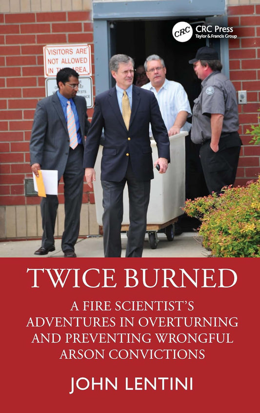 Twice Burned: A Fire Scientist's Adventures in Overturning and Preventing Wrongful Arson Convictions