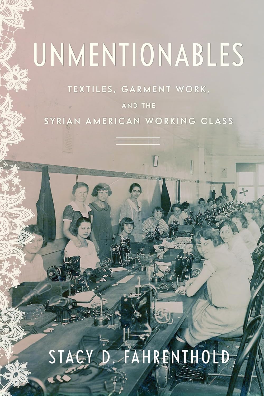 Unmentionables: Textiles, Garment Work, and the Syrian American Working Class