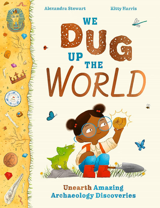 We Dug Up the World: Unearth Amazing Archaeology Discoveries