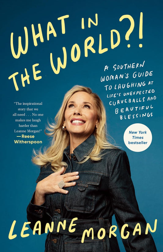 What in the World?!: A Southern Woman's Guide to Laughing at Life's Unexpected Curveballs and Beautiful Blessings