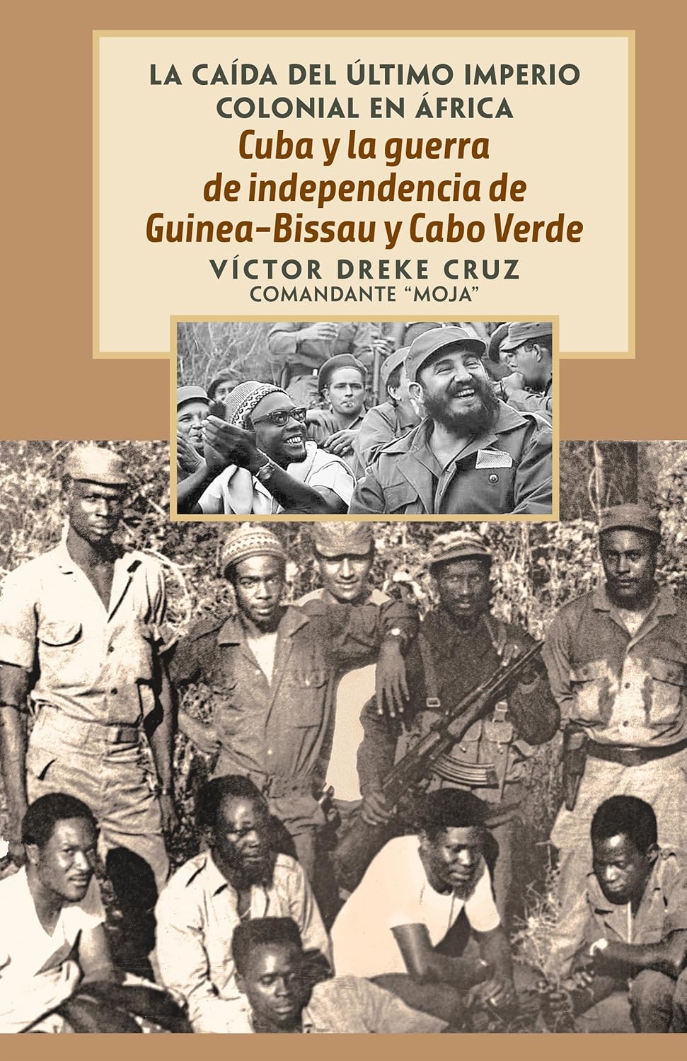 Cuba Y La Guerra de Independencia de Guinea-Bissau Y Cabo Verde: The Fall of the Last Colonial Empire in Africa