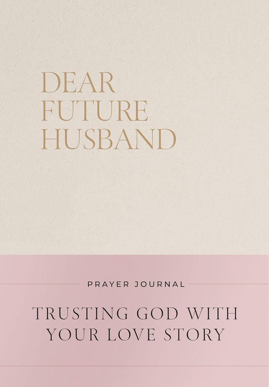 Dear Future Husband Prayer Journal: Trusting God with Your Love Story